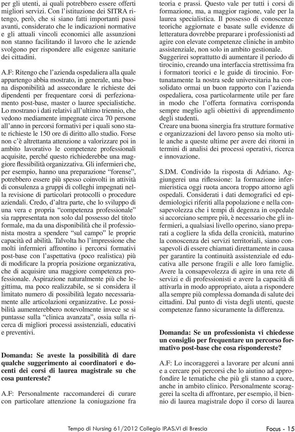 il lavoro che le aziende svolgono per rispondere alle esigenze sanitarie dei cittadini. A.