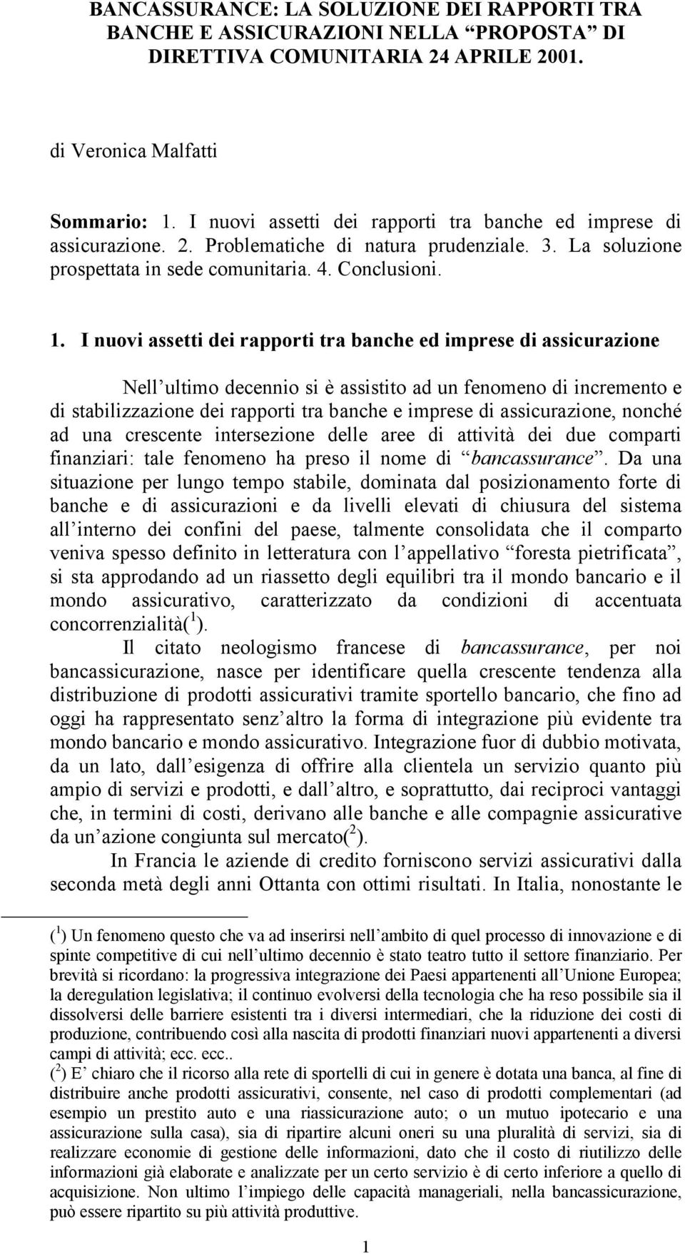 I nuovi assetti dei rapporti tra banche ed imprese di assicurazione Nell ultimo decennio si è assistito ad un fenomeno di incremento e di stabilizzazione dei rapporti tra banche e imprese di