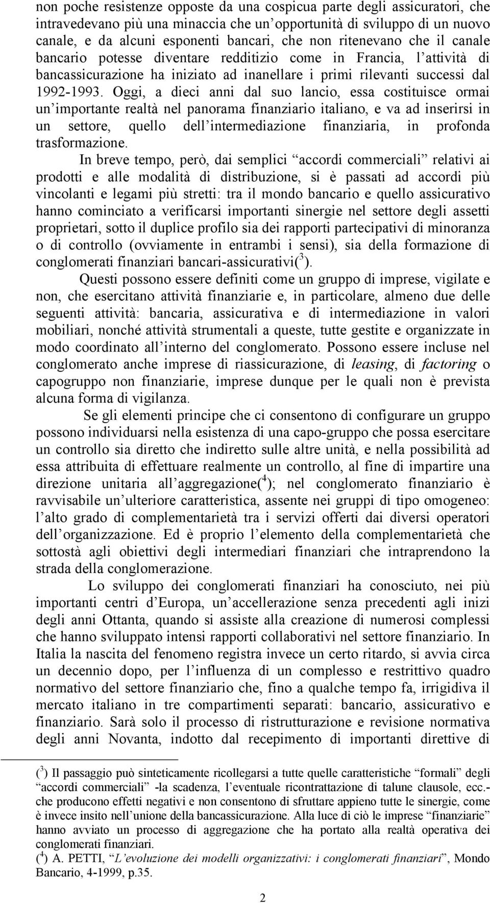 Oggi, a dieci anni dal suo lancio, essa costituisce ormai un importante realtà nel panorama finanziario italiano, e va ad inserirsi in un settore, quello dell intermediazione finanziaria, in profonda