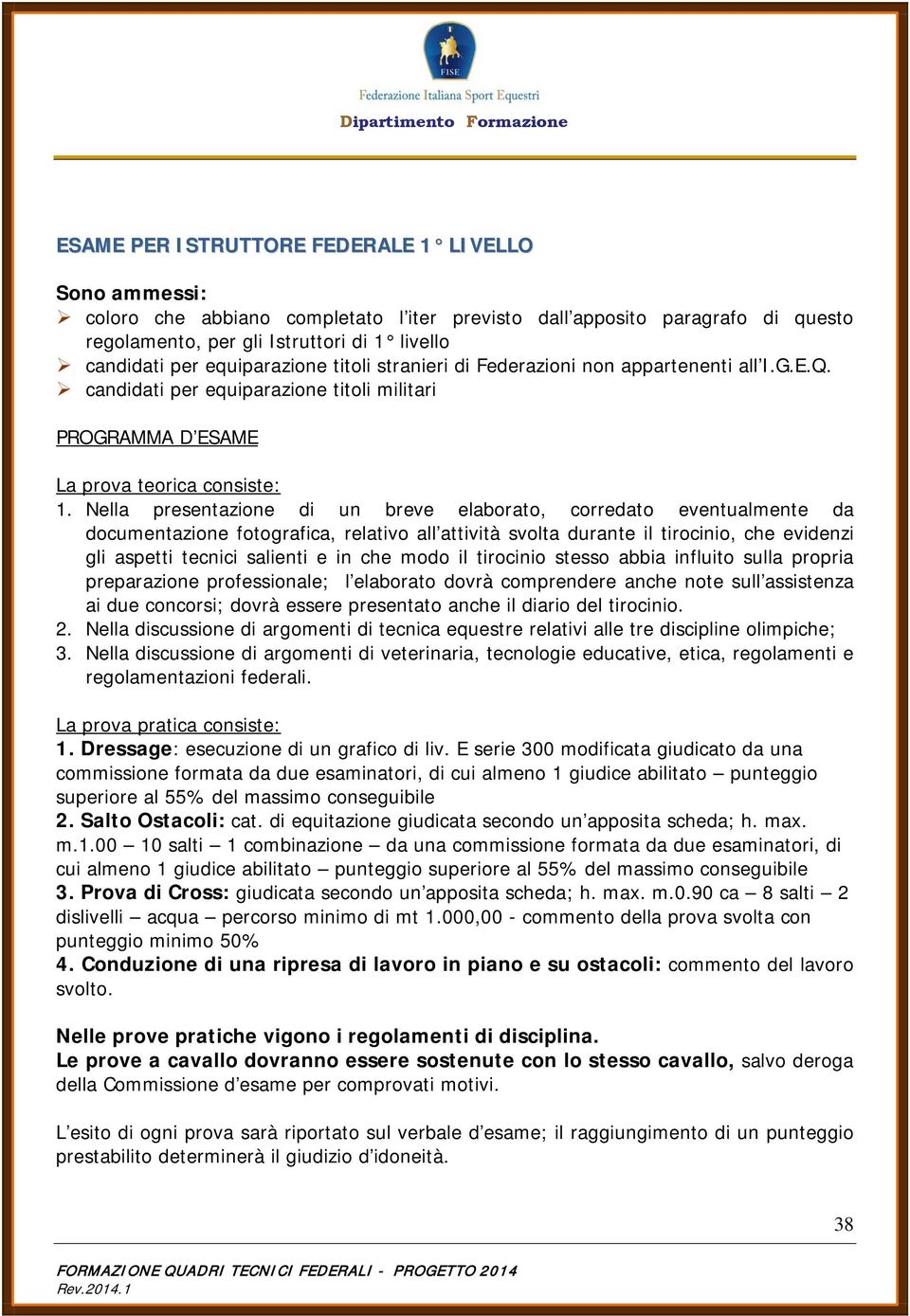 Nella presentazione di un breve elaborato, corredato eventualmente da documentazione fotografica, relativo all attività svolta durante il tirocinio, che evidenzi gli aspetti tecnici salienti e in che