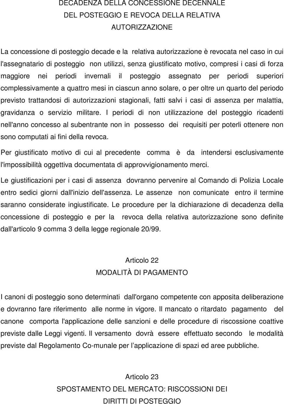 solare, o per oltre un quarto del periodo previsto trattandosi di autorizzazioni stagionali, fatti salvi i casi di assenza per malattia, gravidanza o servizio militare.