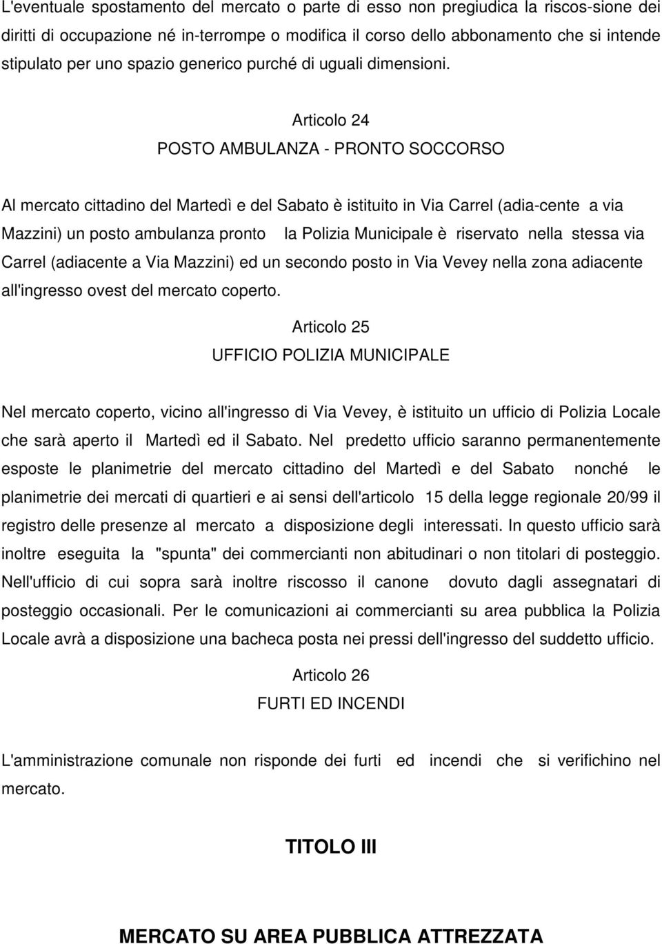 Articolo 24 POSTO AMBULANZA - PRONTO SOCCORSO Al mercato cittadino del Martedì e del Sabato è istituito in Via Carrel (adia-cente a via Mazzini) un posto ambulanza pronto la Polizia Municipale è