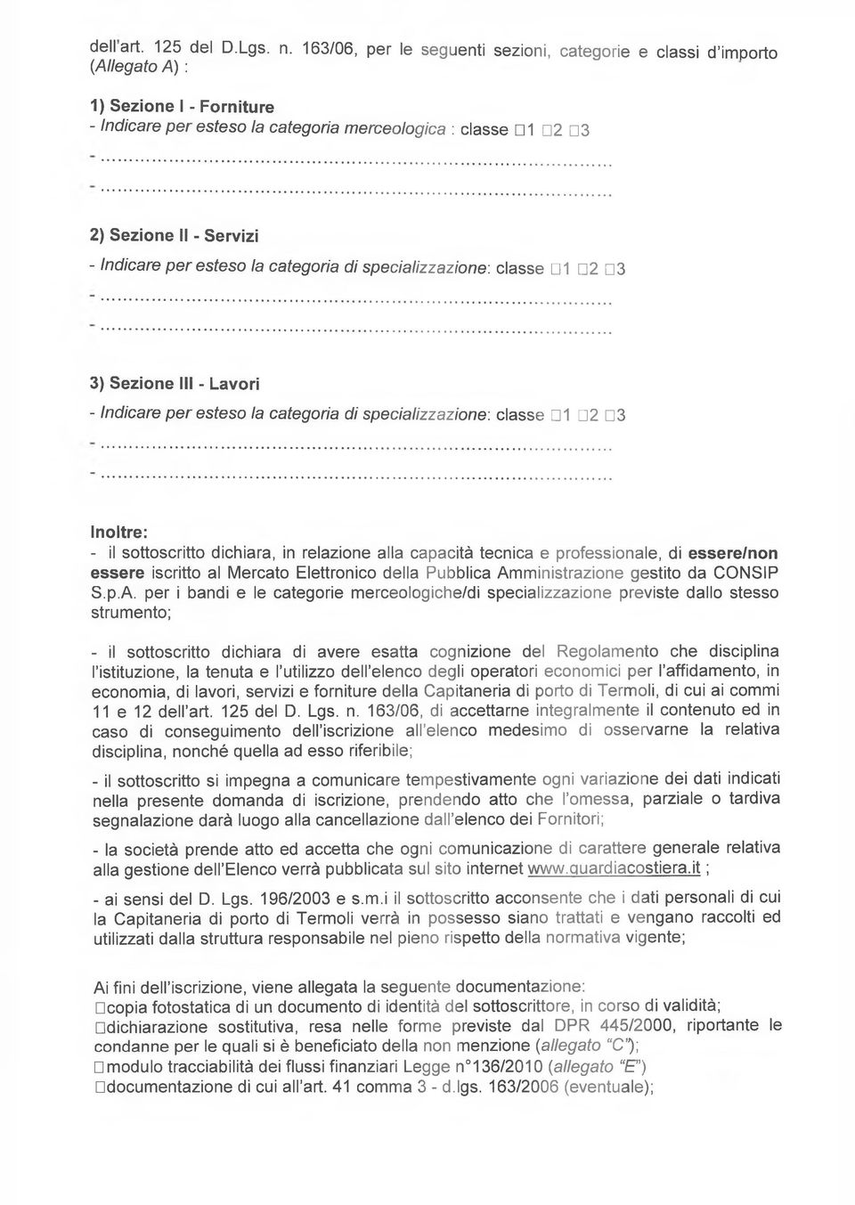 Indicare per esteso la categoria di specializzazione: classe D1 U2 D3 3) Sezione III - Lavori - Indicare per esteso la categoria di specializzazione: classe D1 Q2 D3 Inoltre: - il sottoscritto