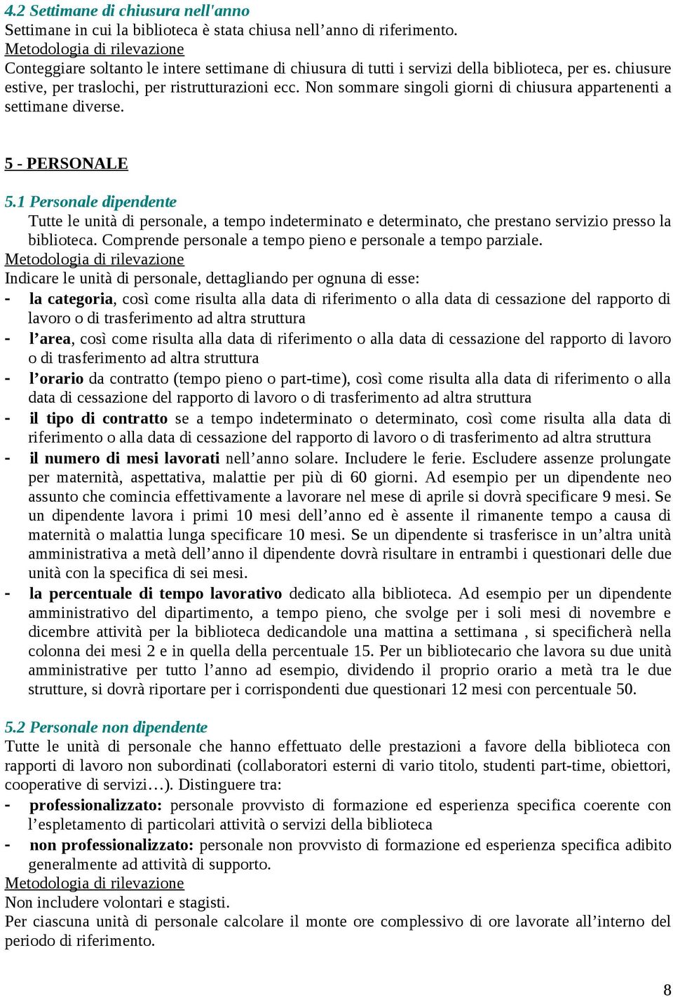 Non sommare singoli giorni di chiusura appartenenti a settimane diverse. 5 - PERSONALE 5.