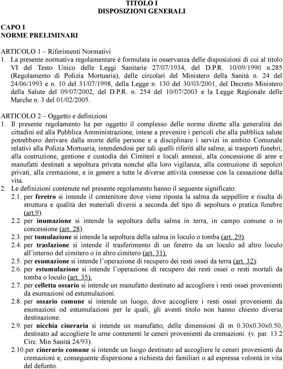 285 (Regolamento di Polizia Mortuaria), delle circolari del Ministero della Sanità n. 24 del 24/06/1993 e n. 10 del 31/07/1998, della Legge n.