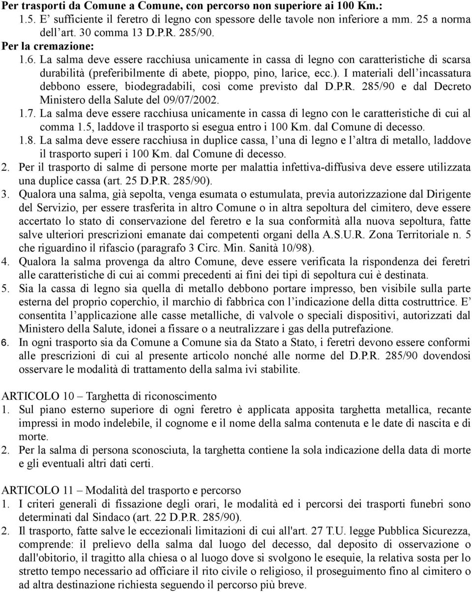 I materiali dell incassatura debbono essere, biodegradabili, così come previsto dal D.P.R. 285/90 e dal Decreto Ministero della Salute del 09/07/