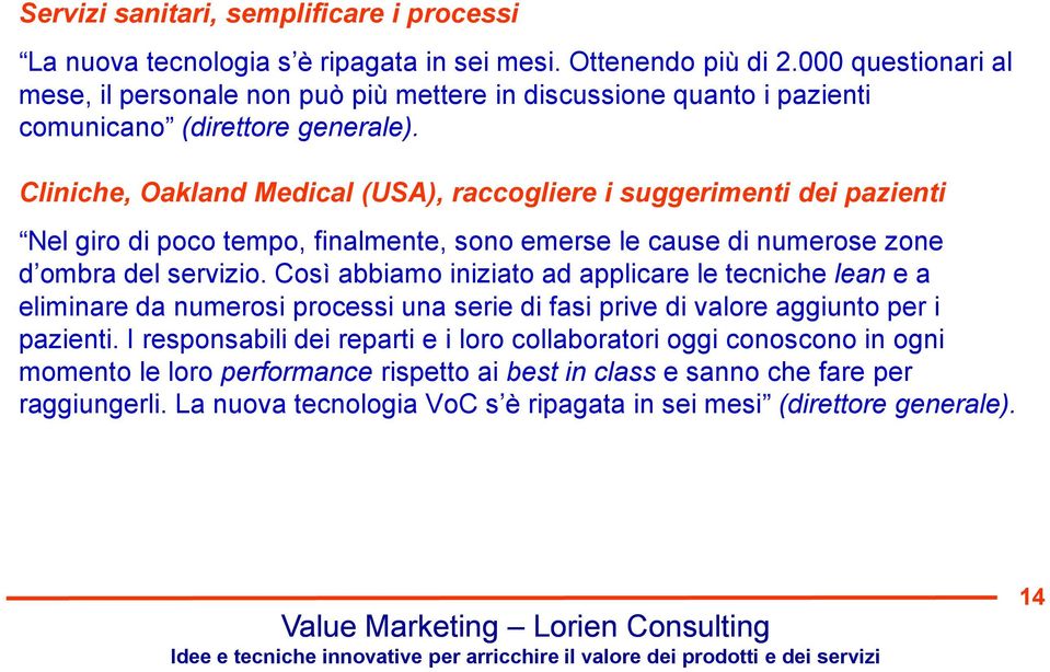 Cliniche, Oakland Medical (USA), raccogliere i suggerimenti dei pazienti Nel giro di poco tempo, finalmente, sono emerse le cause di numerose zone d ombra del servizio.