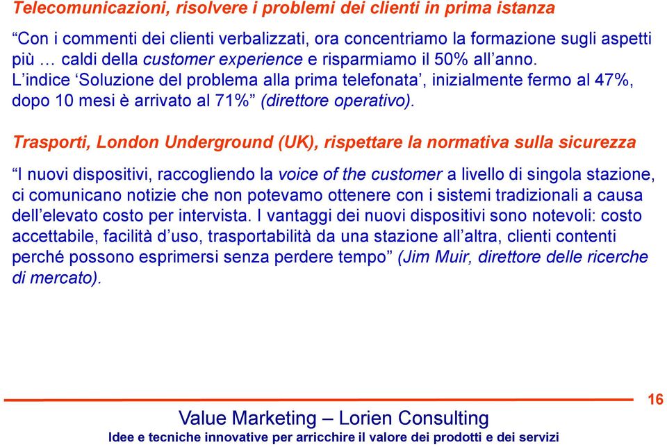 Trasporti, London Underground (UK), rispettare la normativa sulla sicurezza I nuovi dispositivi, raccogliendo la voice of the customer a livello di singola stazione, ci comunicano notizie che non