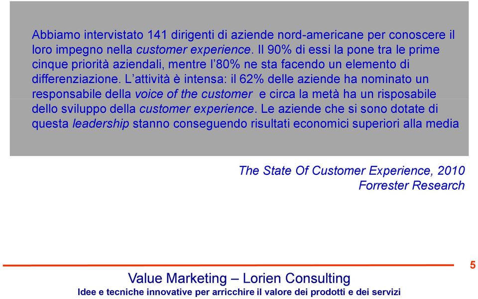 L attività è intensa: il 62% delle aziende ha nominato un responsabile della voice of the customer e circa la metà ha un risposabile dello