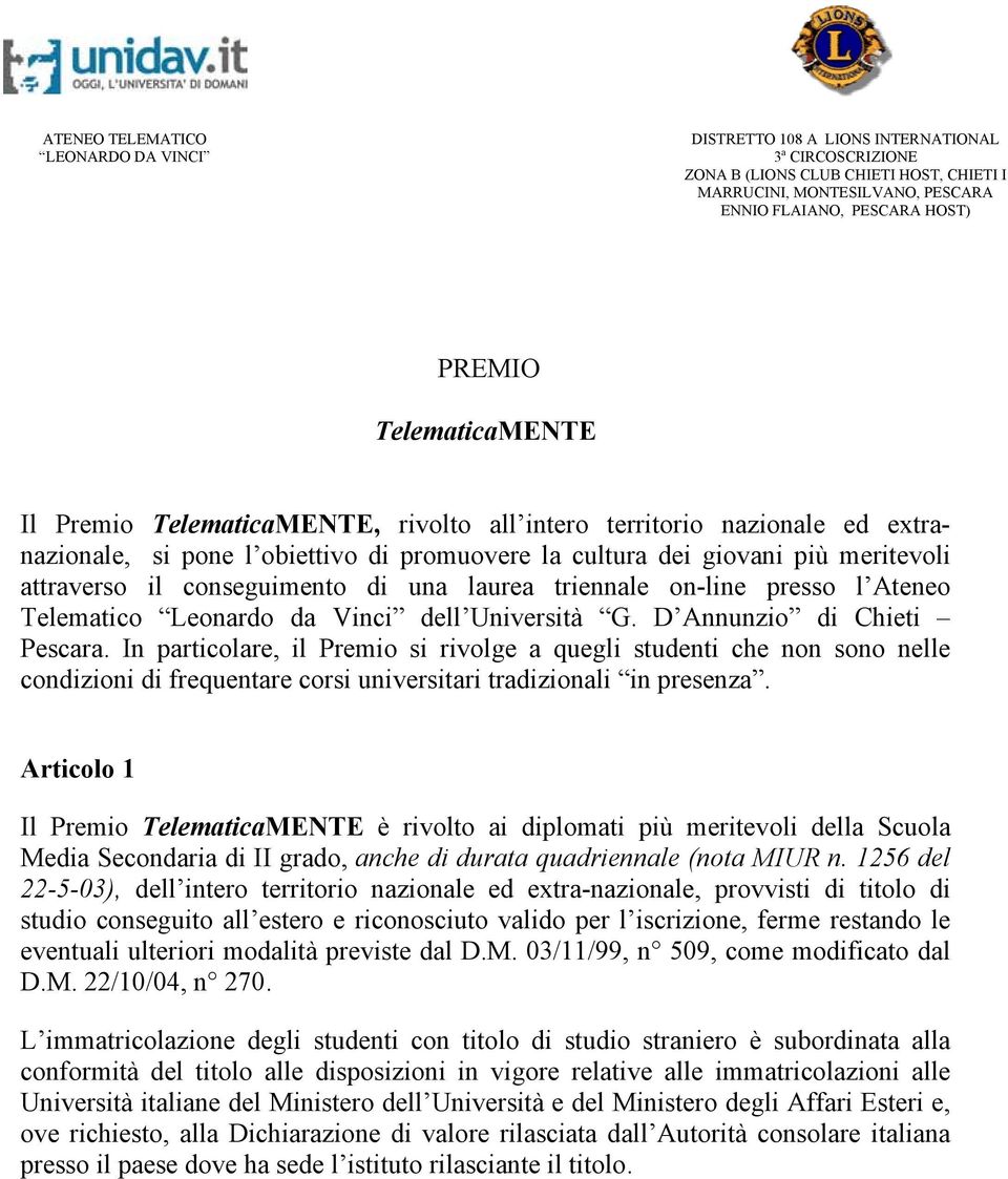 conseguimento di una laurea triennale on-line presso l Ateneo Telematico Leonardo da Vinci dell Università G. D Annunzio di Chieti Pescara.