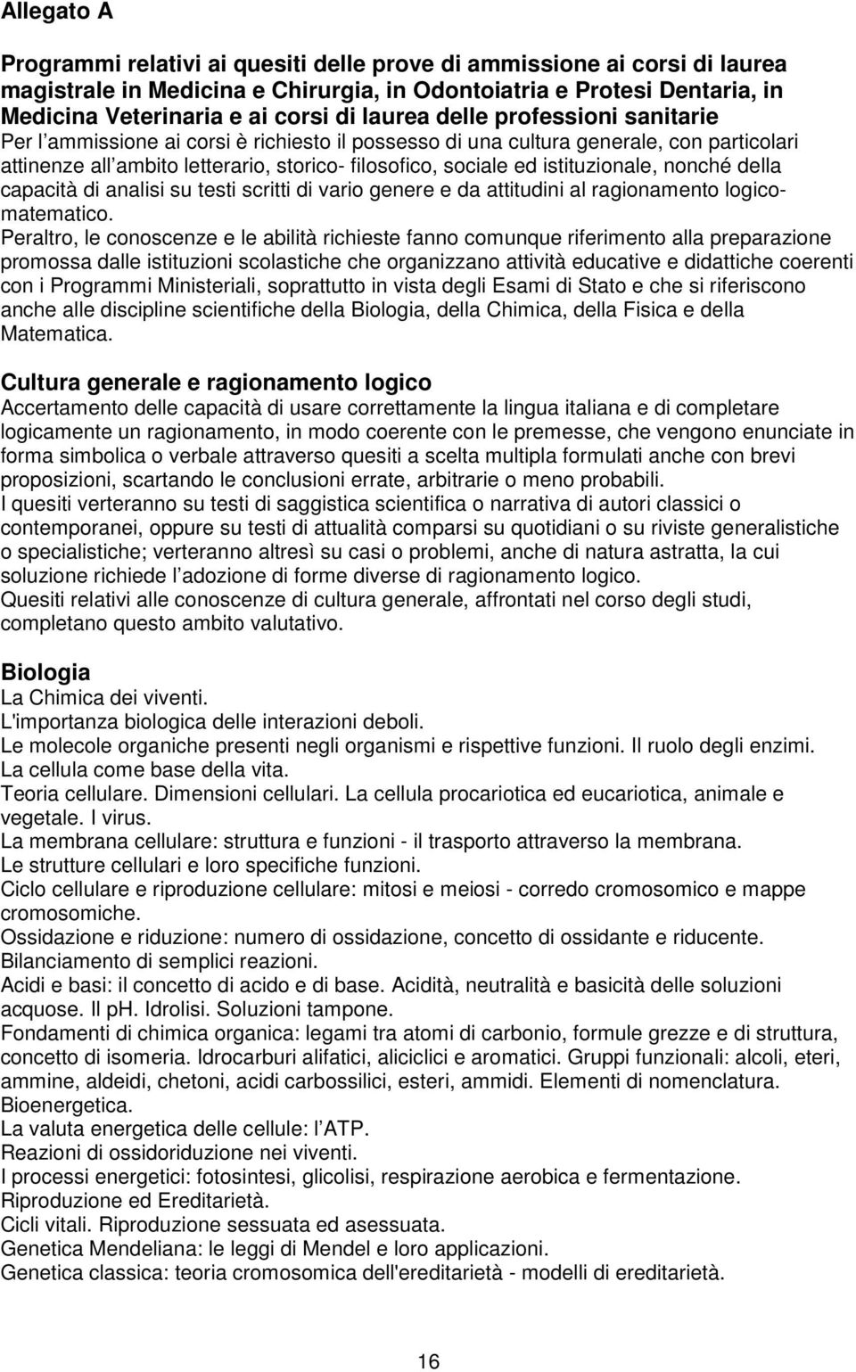 istituzionale, nonché della capacità di analisi su testi scritti di vario genere e da attitudini al ragionamento logicomatematico.