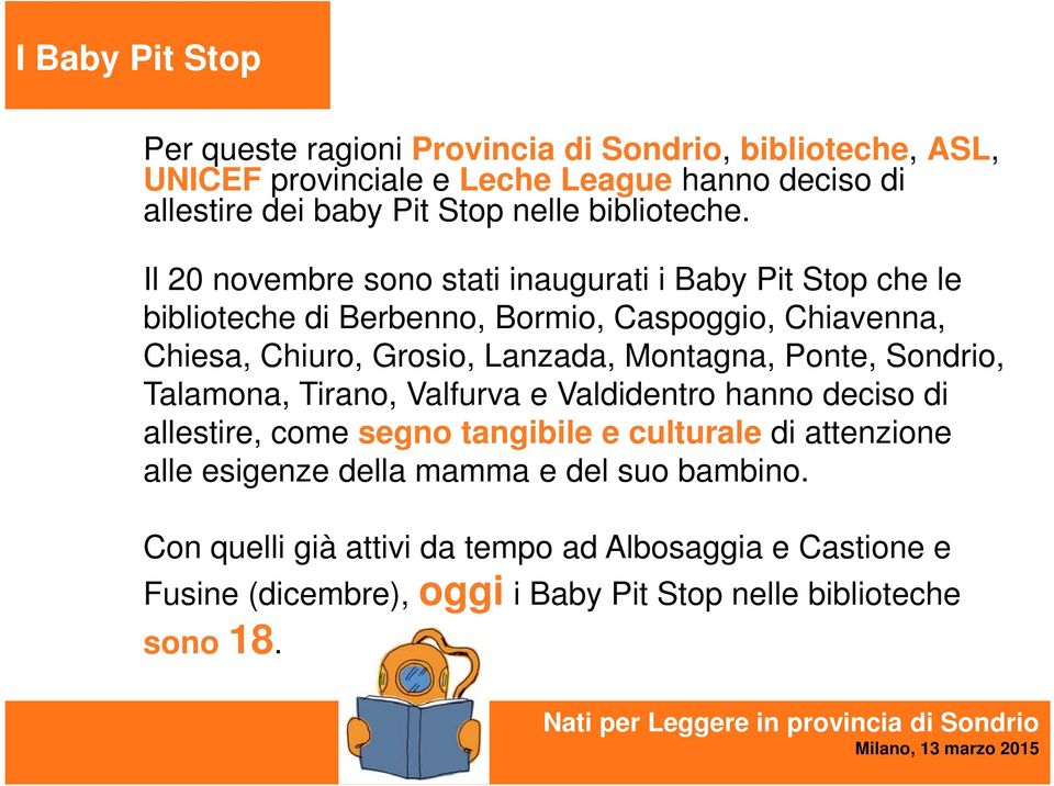 Il 20 novembre sono stati inaugurati i Baby Pit Stop che le biblioteche di Berbenno, Bormio, Caspoggio, Chiavenna, Chiesa, Chiuro, Grosio, Lanzada, Montagna,