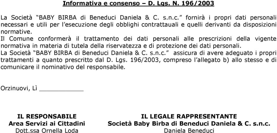 La Società BABY BIRBA di Beneduci Daniela & C. s.n.c. assicura di avere adeguato i propri trattamenti a quanto prescritto dal D. Lgs.