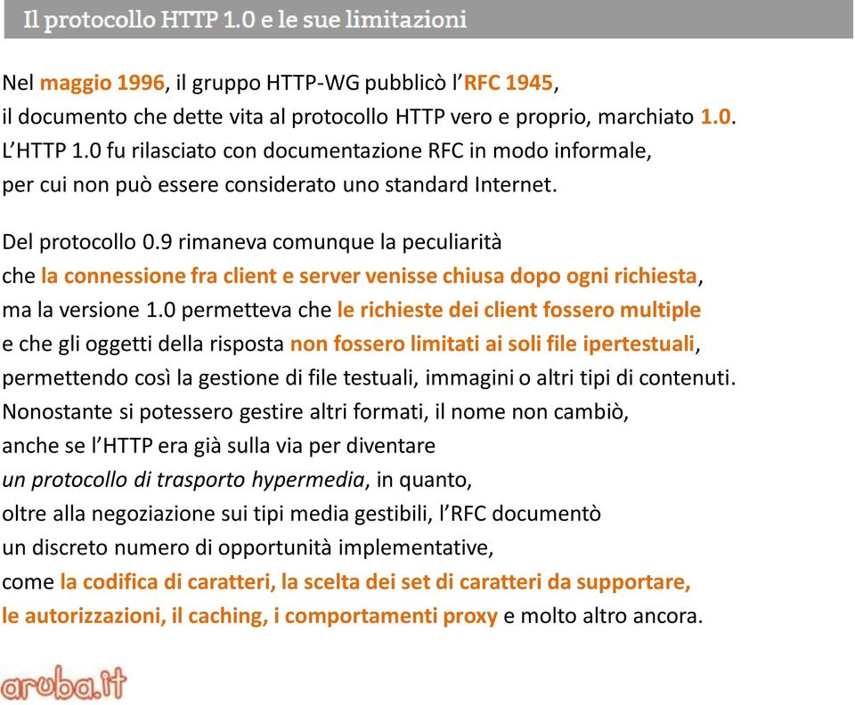 9 rimaneva comunque la peculiarità che la connessione fra client e server venisse chiusa dopo ogni richiesta, ma la versione 1.