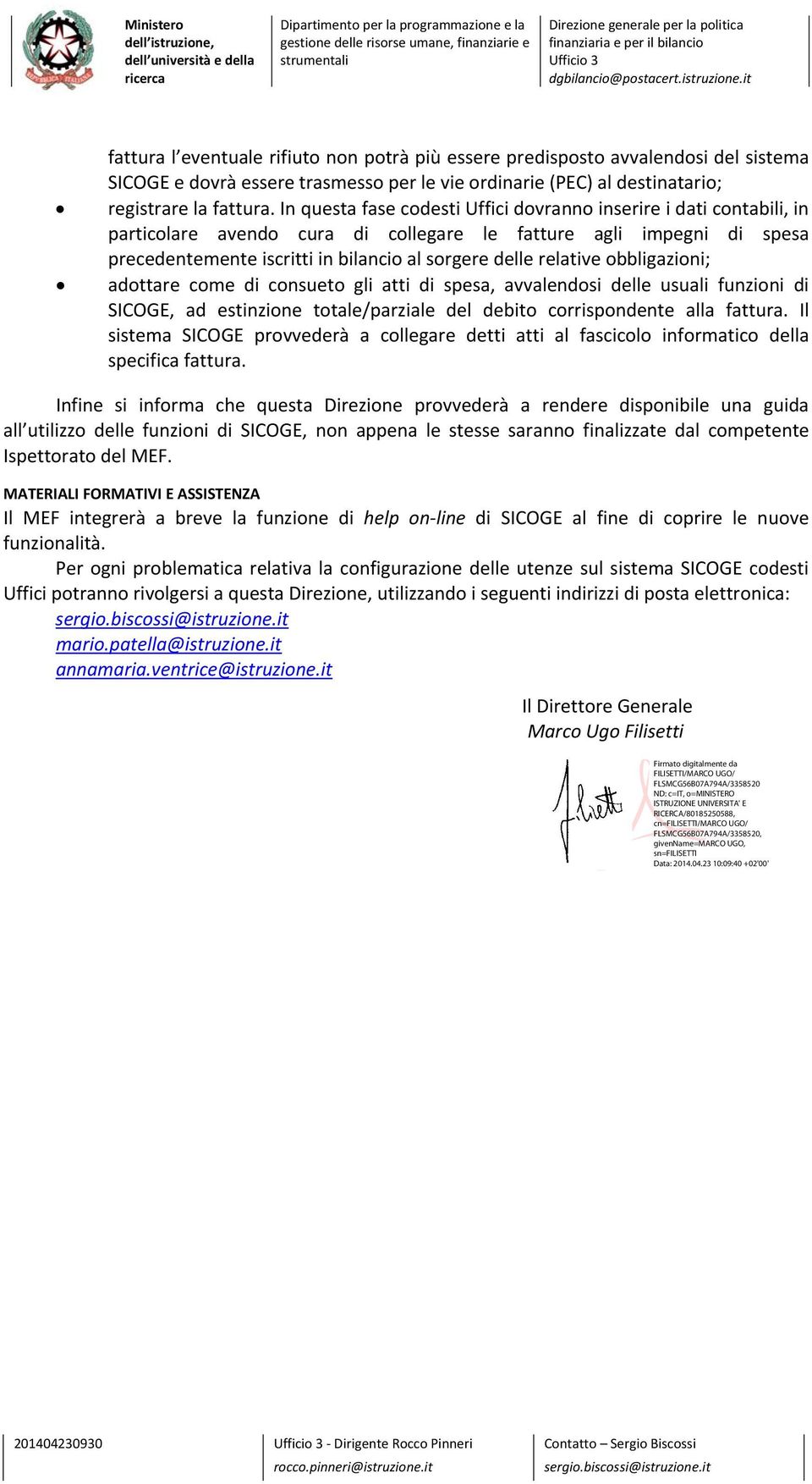 relative obbligazioni; adottare come di consueto gli atti di spesa, avvalendosi delle usuali funzioni di SICOGE, ad estinzione totale/parziale del debito corrispondente alla fattura.