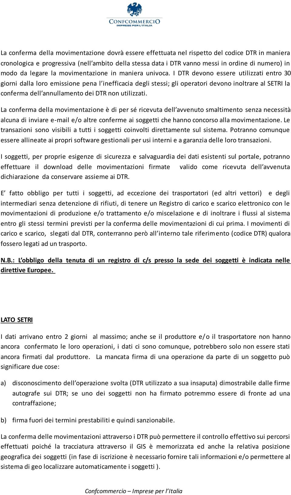 I DTR devono essere utilizzati entro 30 giorni dalla loro emissione pena l inefficacia degli stessi; gli operatori devono inoltrare al SETRI la conferma dell annullamento dei DTR non utilizzati.