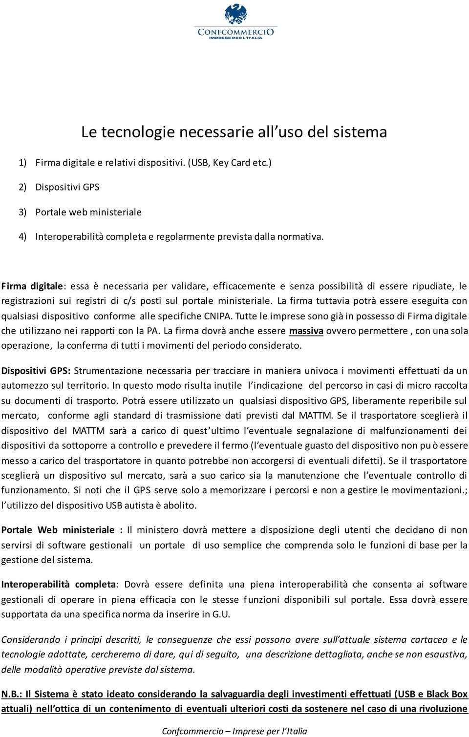 Firma digitale: essa è necessaria per validare, efficacemente e senza possibilità di essere ripudiate, le registrazioni sui registri di c/s posti sul portale ministeriale.