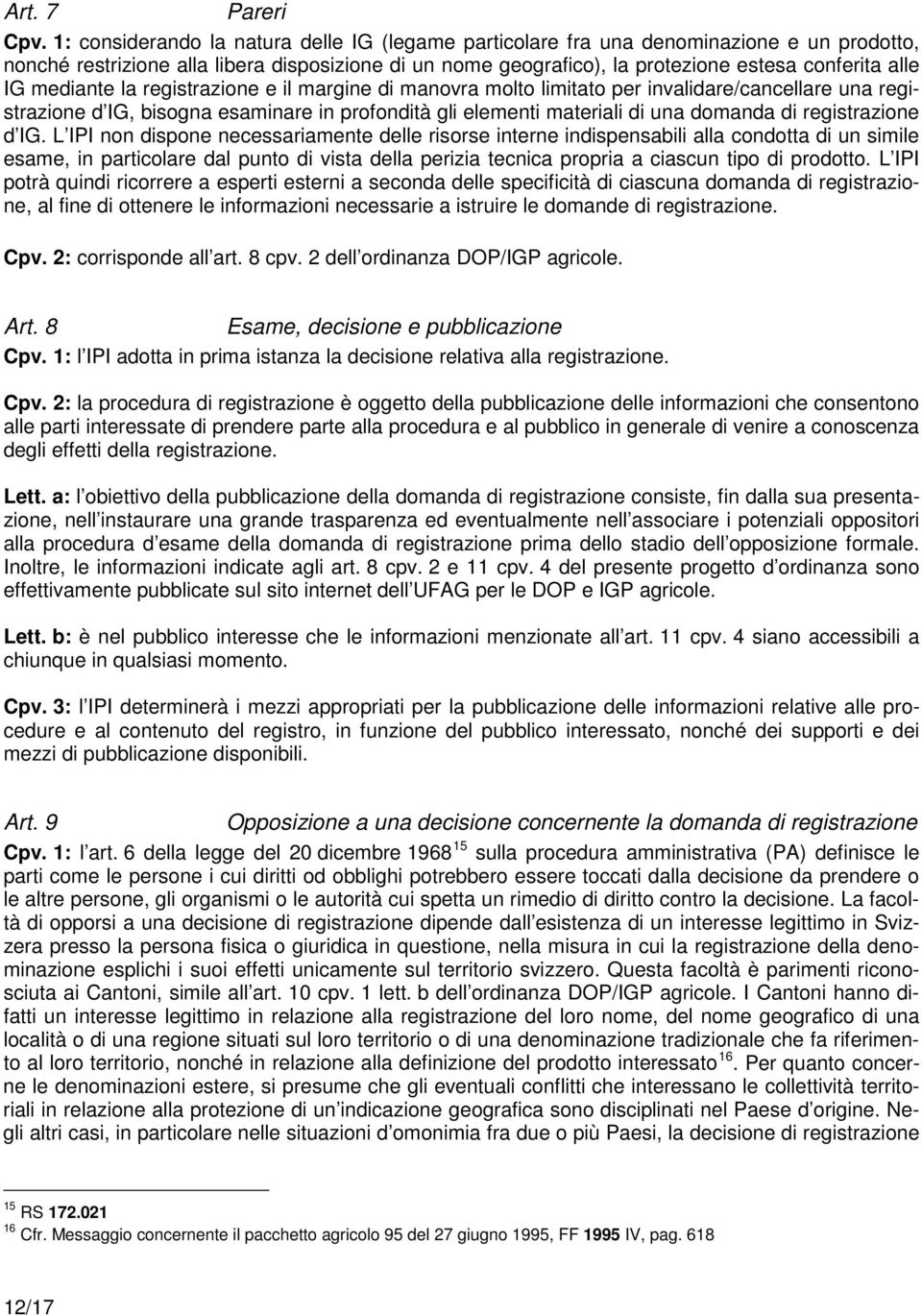 mediante la registrazione e il margine di manovra molto limitato per invalidare/cancellare una registrazione d IG, bisogna esaminare in profondità gli elementi materiali di una domanda di