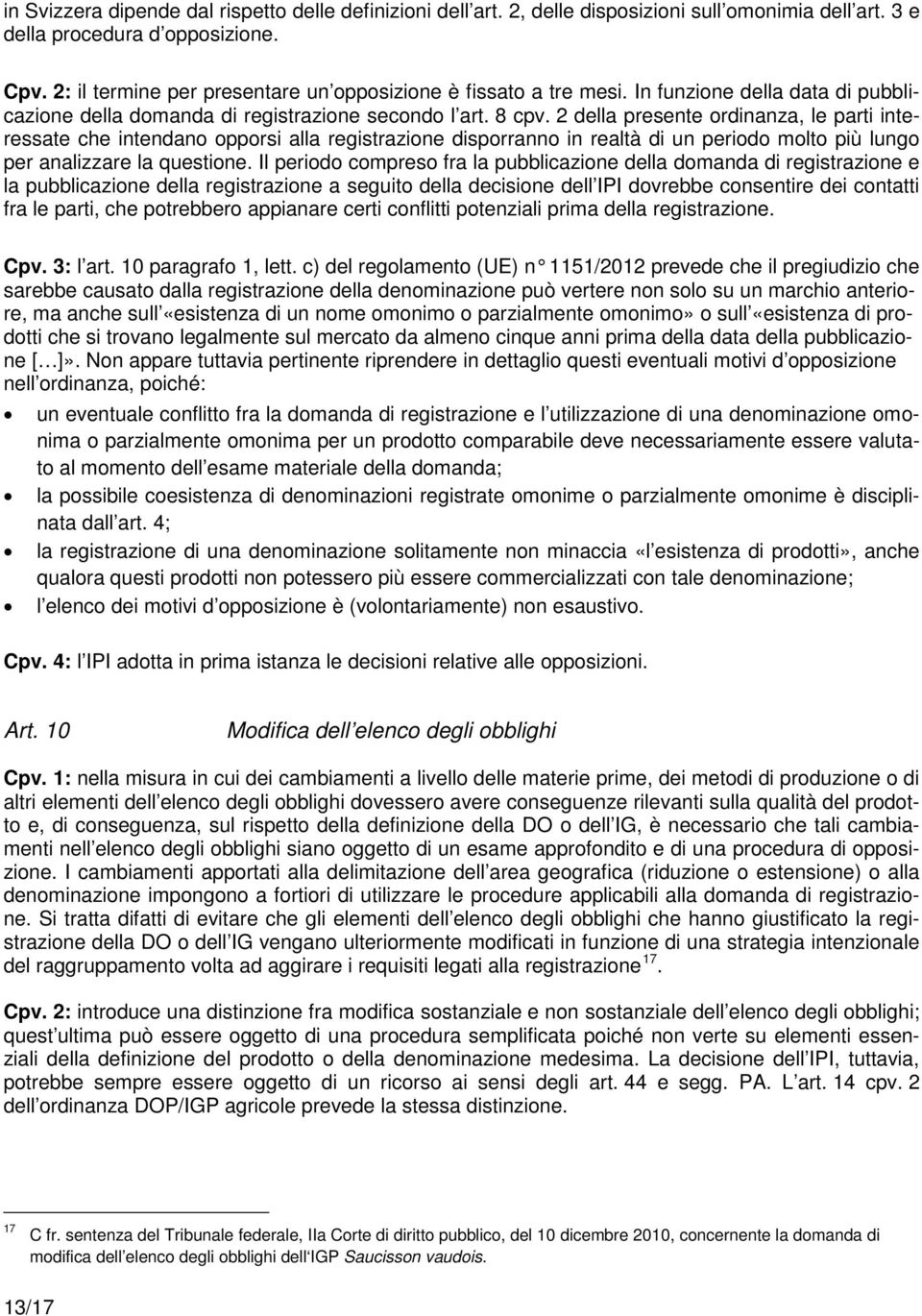 2 della presente ordinanza, le parti interessate che intendano opporsi alla registrazione disporranno in realtà di un periodo molto più lungo per analizzare la questione.