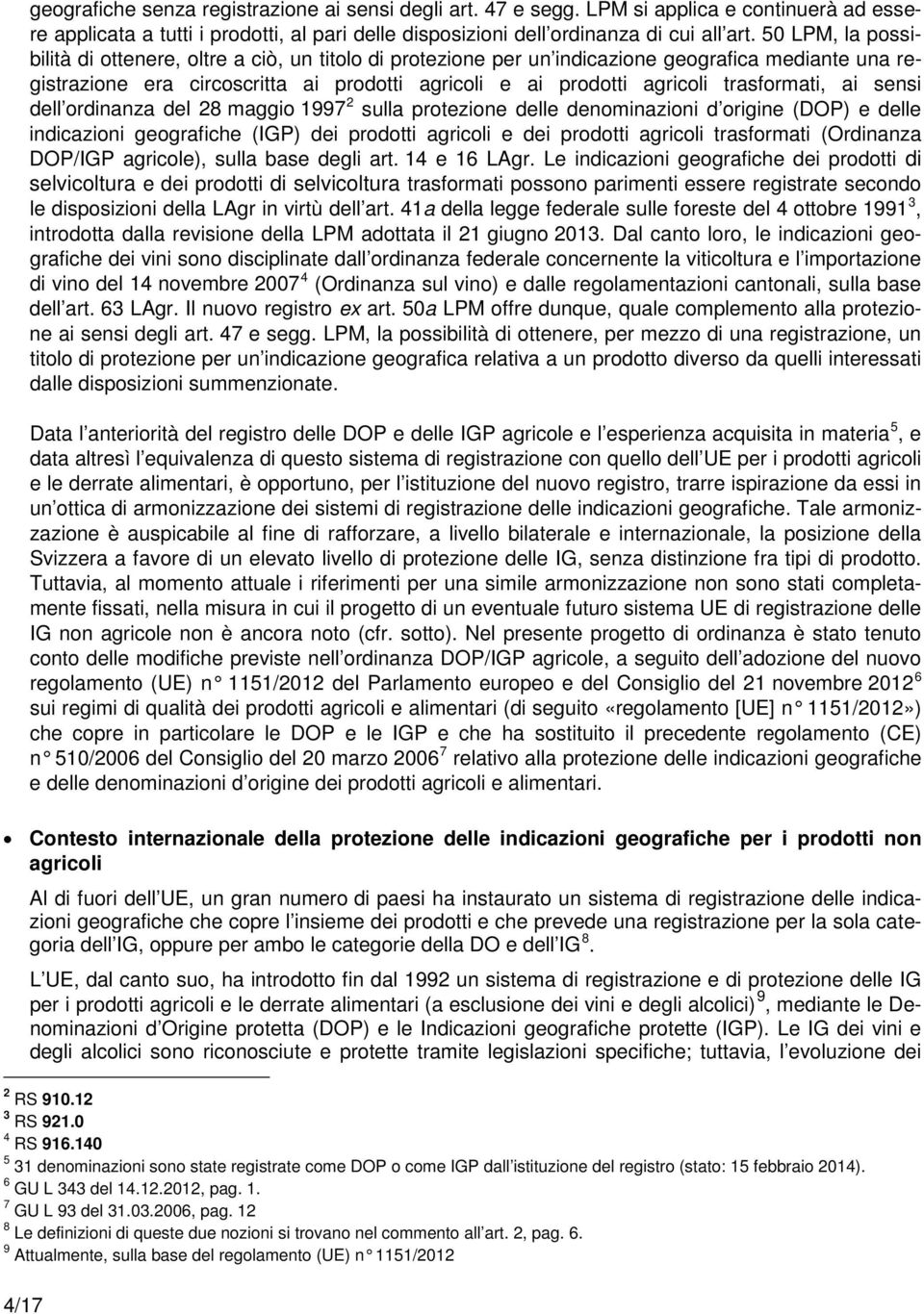 trasformati, ai sensi dell ordinanza del 28 maggio 1997 2 sulla protezione delle denominazioni d origine (DOP) e delle indicazioni geografiche (IGP) dei prodotti agricoli e dei prodotti agricoli