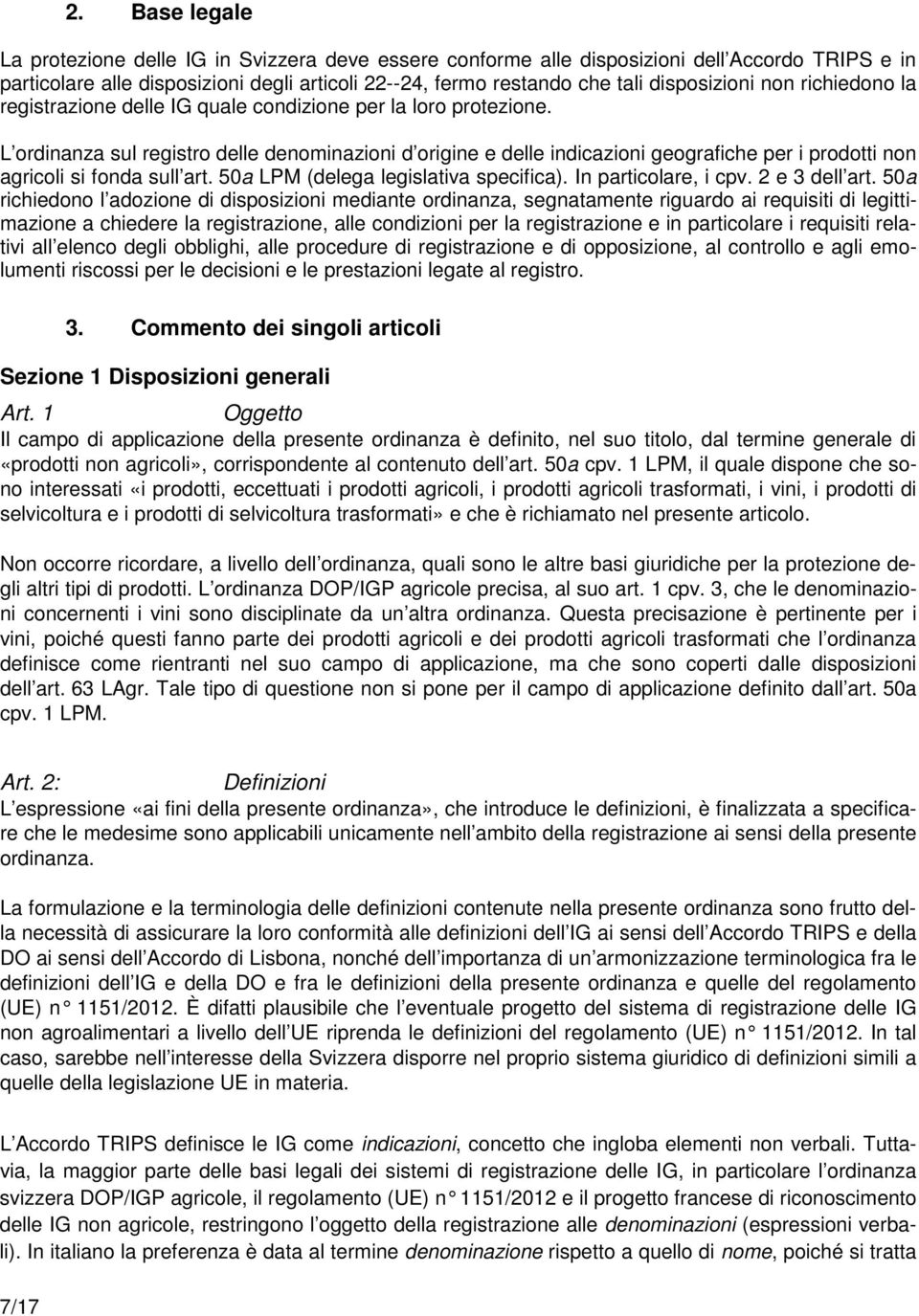 L ordinanza sul registro delle denominazioni d origine e delle indicazioni geografiche per i prodotti non agricoli si fonda sull art. 50a LPM (delega legislativa specifica). In particolare, i cpv.