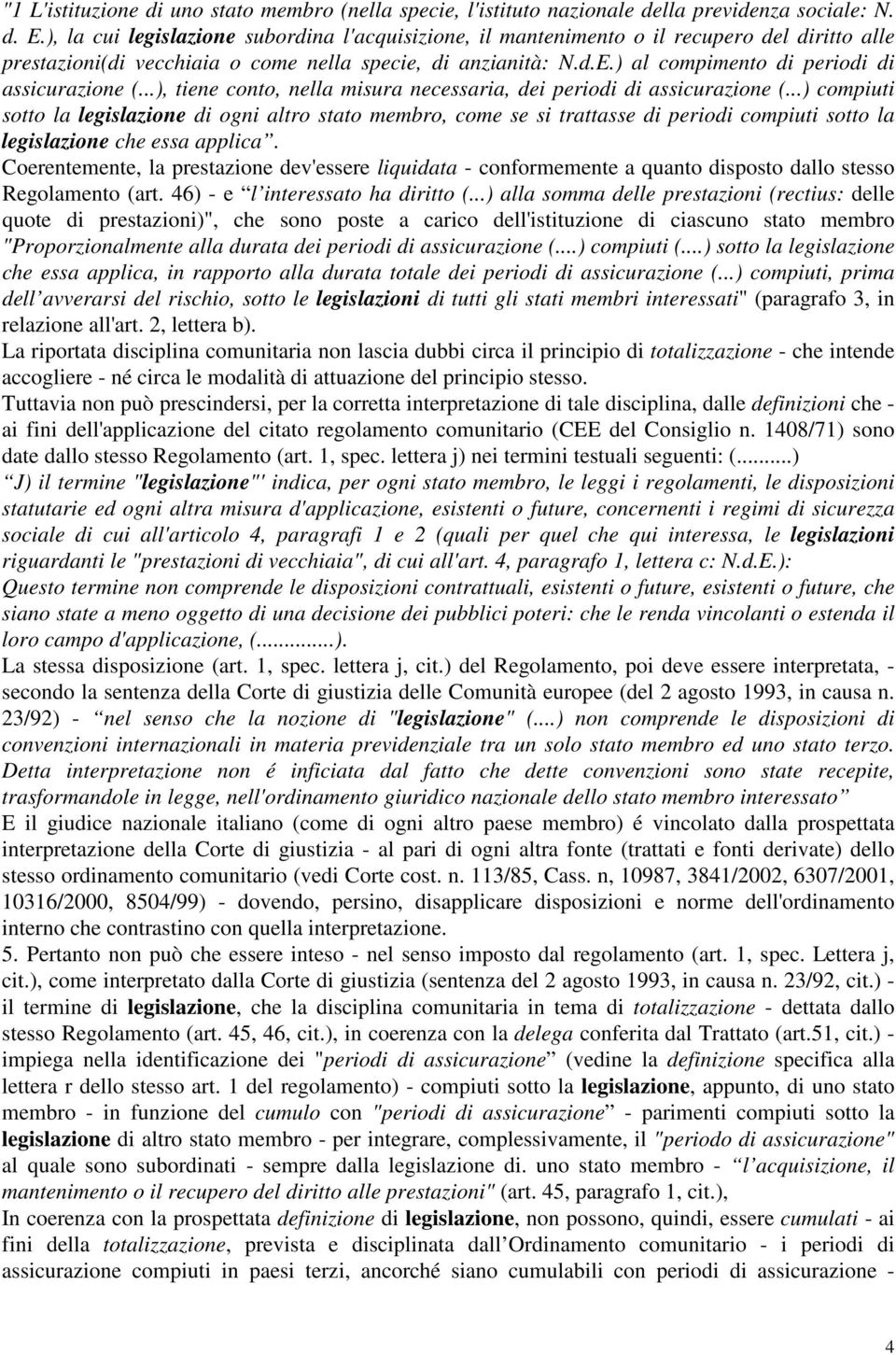 ) al compimento di periodi di assicurazione (...), tiene conto, nella misura necessaria, dei periodi di assicurazione (.