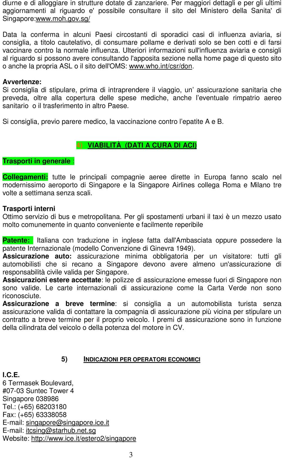 sg/ Data la conferma in alcuni Paesi circostanti di sporadici casi di influenza aviaria, si consiglia, a titolo cautelativo, di consumare pollame e derivati solo se ben cotti e di farsi vaccinare