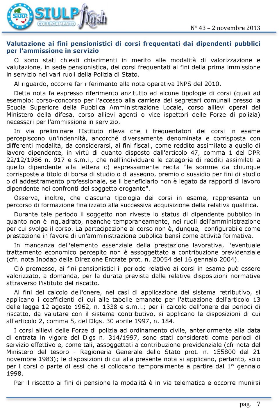 Detta nota fa espresso riferimento anzitutto ad alcune tipologie di corsi (quali ad esempio: corso-concorso per l'accesso alla carriera dei segretari comunali presso la Scuola Superiore della