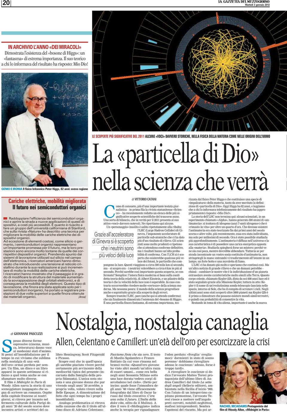 LE SCOPERTE PIÙ SIGNIFICATIVE DEL 2011 ALCUNE «VOCI» DAVVERO STORICHE, NELLA FISICA DELLA MATERIA COME NELLE ORIGINI DELL UOMO La «particella di Dio» GENIO E IRONIA Il fisico britannico Peter Higgs,