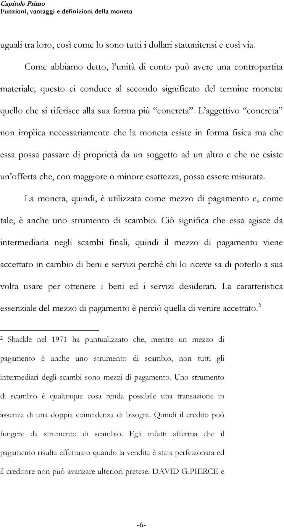 L aggettivo concreta non implica necessariamente che la moneta esiste in forma fisica ma che essa possa passare di proprietà da un soggetto ad un altro e che ne esiste un offerta che, con maggiore o