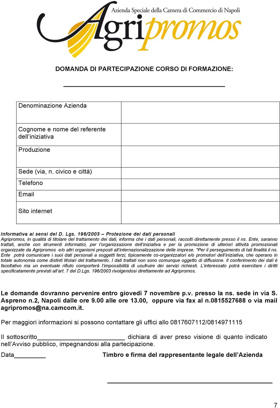 196/2003 Protezione dei dati personali Agripromos, in qualità di titolare del trattamento dei dati, informa che i dati personali, raccolti direttamente presso il ns.