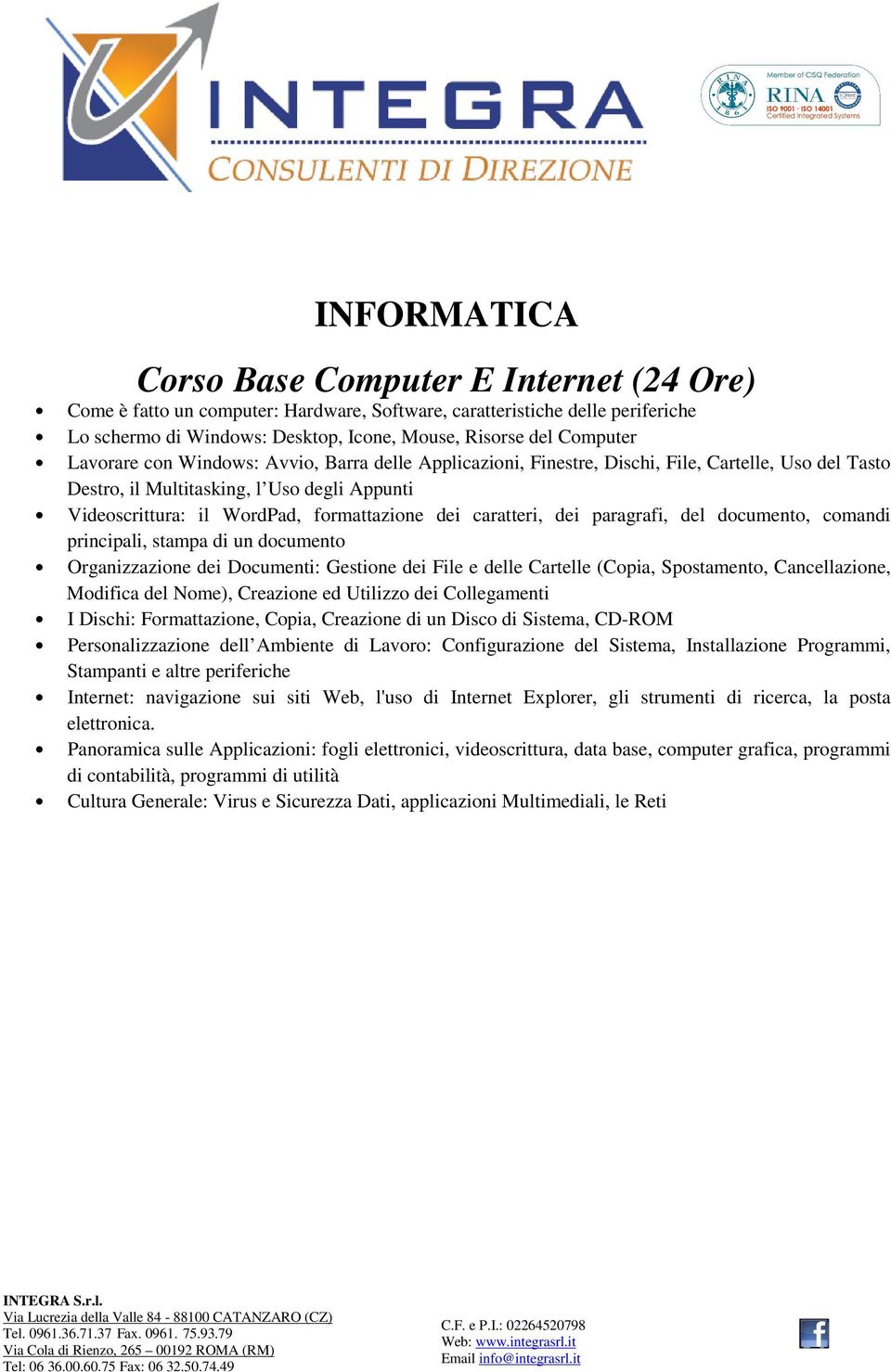 caratteri, dei paragrafi, del documento, comandi principali, stampa di un documento Organizzazione dei Documenti: Gestione dei File e delle Cartelle (Copia, Spostamento, Cancellazione, Modifica del