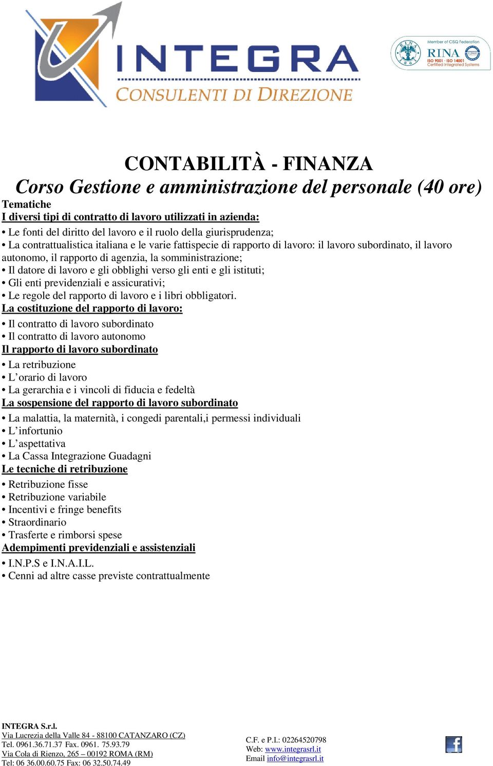 e gli obblighi verso gli enti e gli istituti; Gli enti previdenziali e assicurativi; Le regole del rapporto di lavoro e i libri obbligatori.