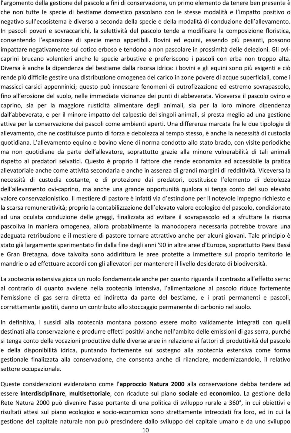 In pascoli poveri e sovraccarichi, la selettività del pascolo tende a modificare la composizione floristica, consentendo l espansione di specie meno appetibili.