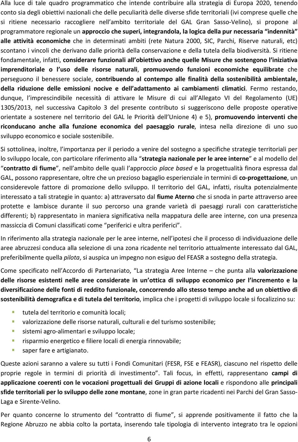 pur necessaria indennità alle attività economiche che in determinati ambiti (rete Natura 2000, SIC, Parchi, Riserve naturali, etc) scontano i vincoli che derivano dalle priorità della conservazione e