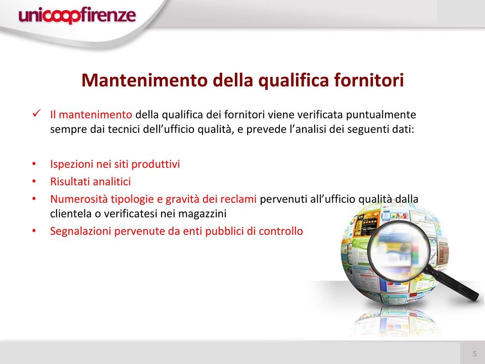 nei siti produttivi Risultati analitici Numerosità tipologie e gravità dei reclami pervenuti all ufficio