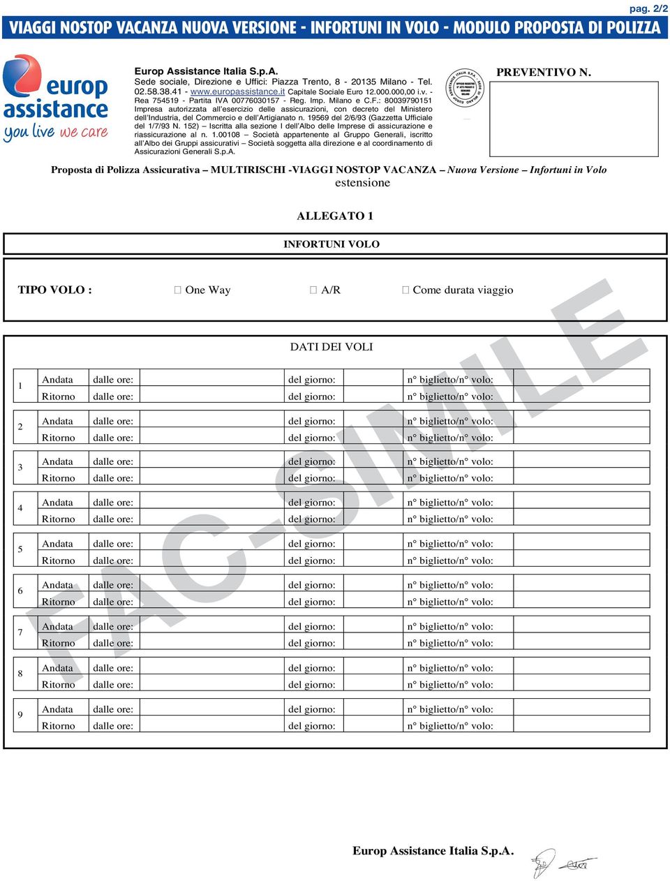 : 80039790151 Impresa autorizzata all esercizio delle assicurazioni, con decreto del Ministero dell Industria, del Commercio e dell Artigianato n. 19569 del 2/6/93 (Gazzetta Ufficiale del 1/7/93 N.