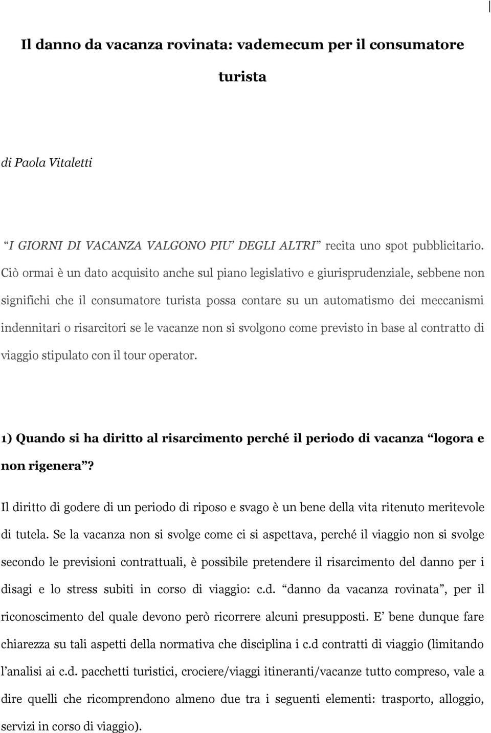 risarcitori se le vacanze non si svolgono come previsto in base al contratto di viaggio stipulato con il tour operator.