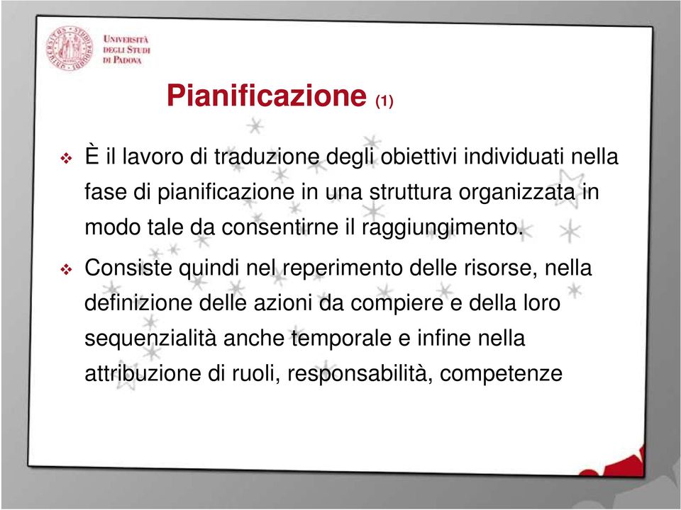 Consiste quindi nel reperimento delle risorse, nella definizione delle azioni da compiere e