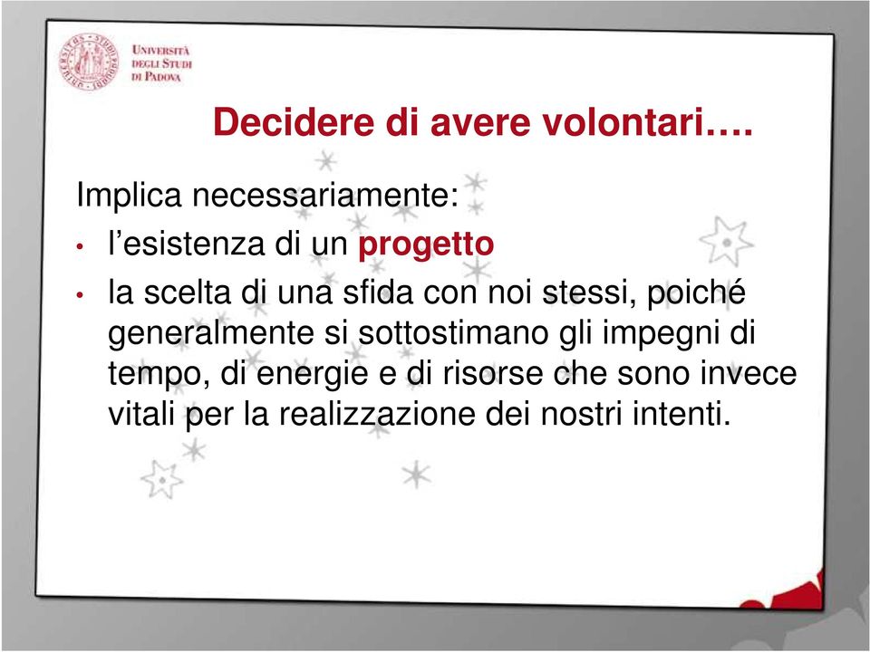 una sfida con noi stessi, poiché generalmente si sottostimano gli