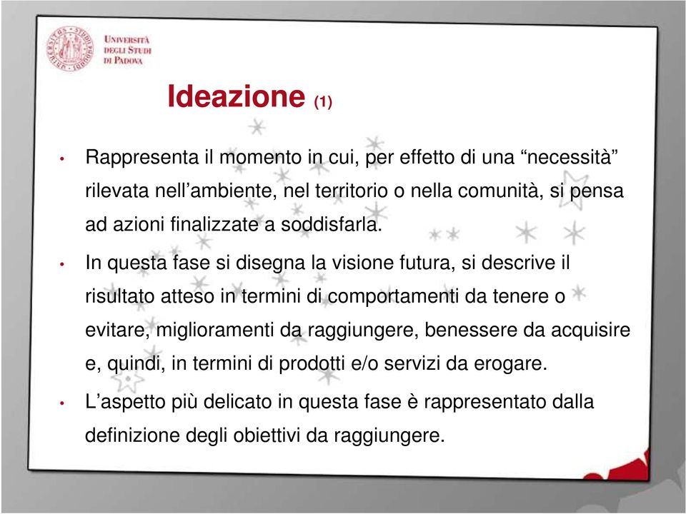 In questa fase si disegna la visione futura, si descrive il risultato atteso in termini di comportamenti da tenere o evitare,