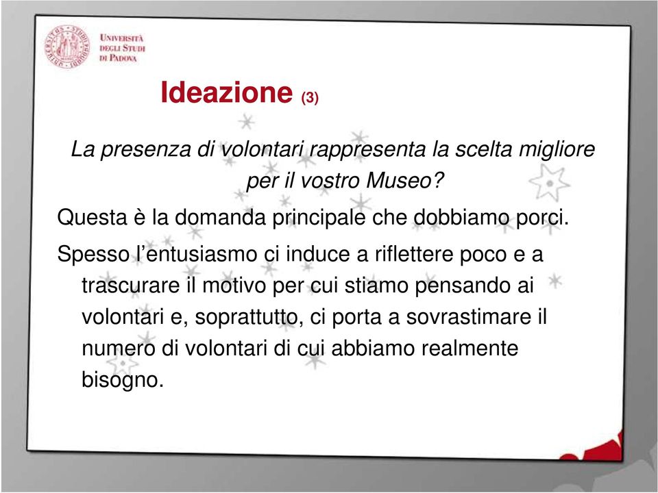 Spesso l entusiasmo ci induce a riflettere poco e a trascurare il motivo per cui