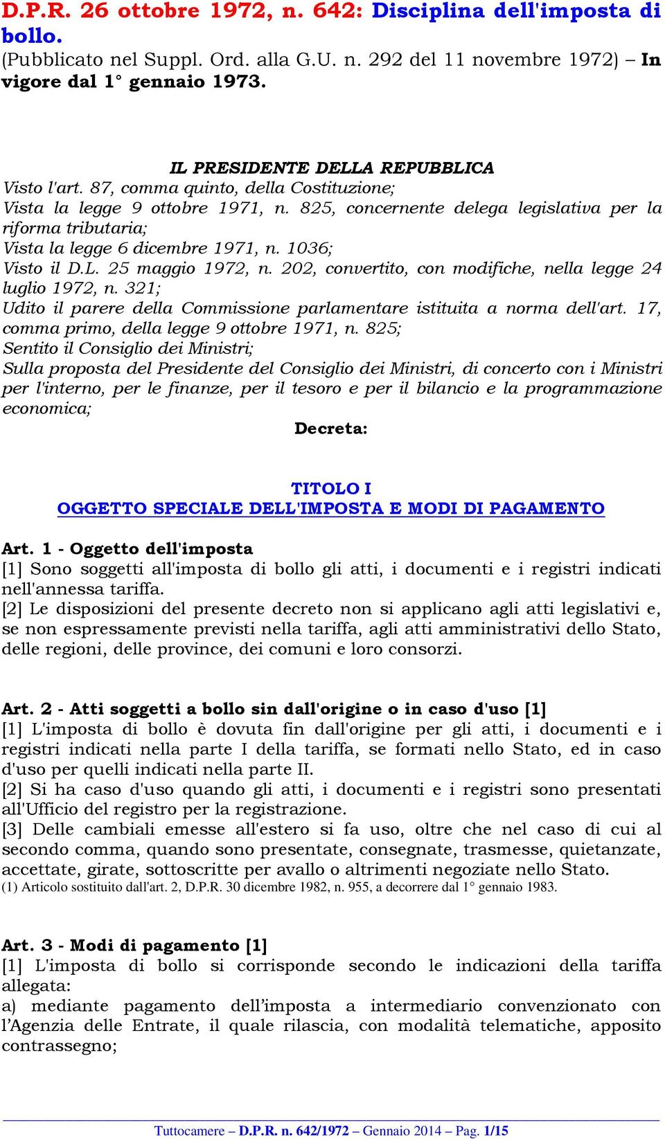 825, concernente delega legislativa per la riforma tributaria; Vista la legge 6 dicembre 1971, n. 1036; Visto il D.L. 25 maggio 1972, n. 202, convertito, con modifiche, nella legge 24 luglio 1972, n.