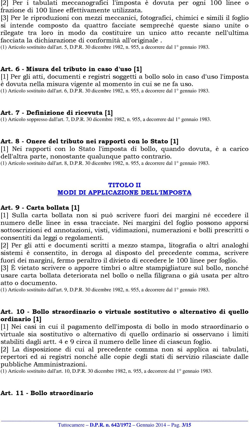 unico atto recante nell'ultima facciata la dichiarazione di conformità all'originale. (1) Arti