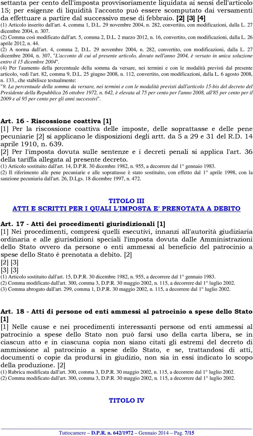 (2) Comma così modificato dall'art. 5, comma 2, D.L. 2 marzo 2012, n. 16, convertito, con modificazioni, dalla L. 26 aprile 2012, n. 44. (2) A norma dall'art. 4, comma 2, D.L. 29 novembre 2004, n.