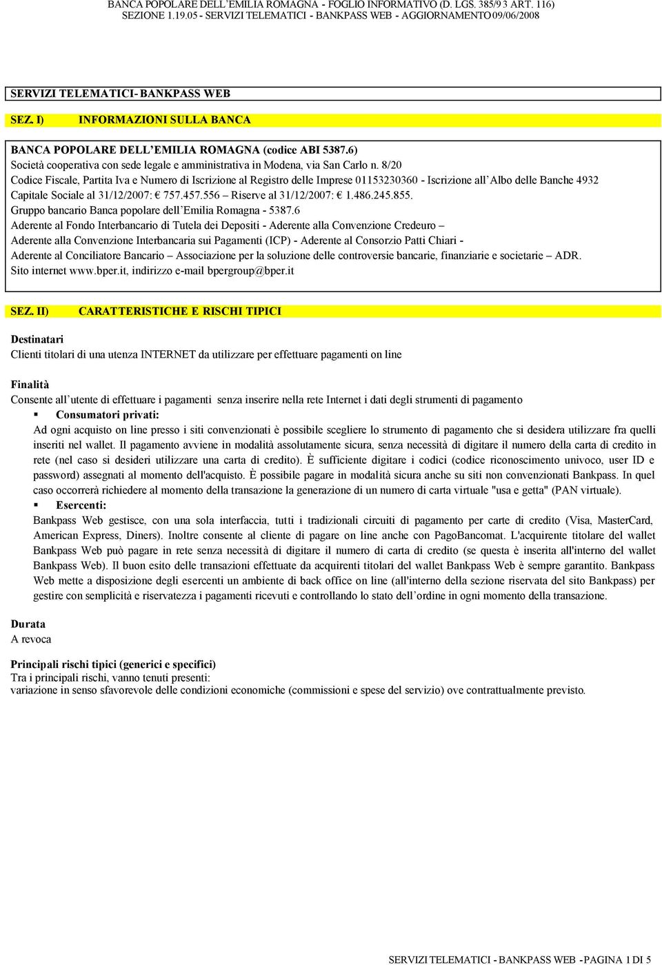 8/20 Codice Fiscale, Partita Iva e Numero di Iscrizione al Registro delle Imprese 01153230360 - Iscrizione all Albo delle Banche 4932 Capitale Sociale al 31/12/2007: 757.457.