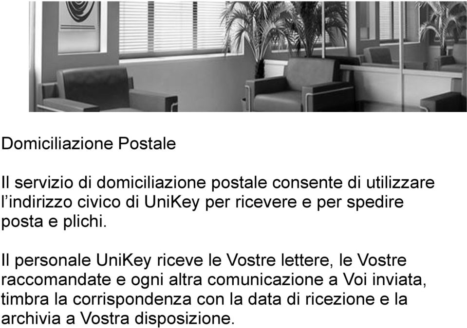 Il personale UniKey riceve le Vostre lettere, le Vostre raccomandate e ogni altra