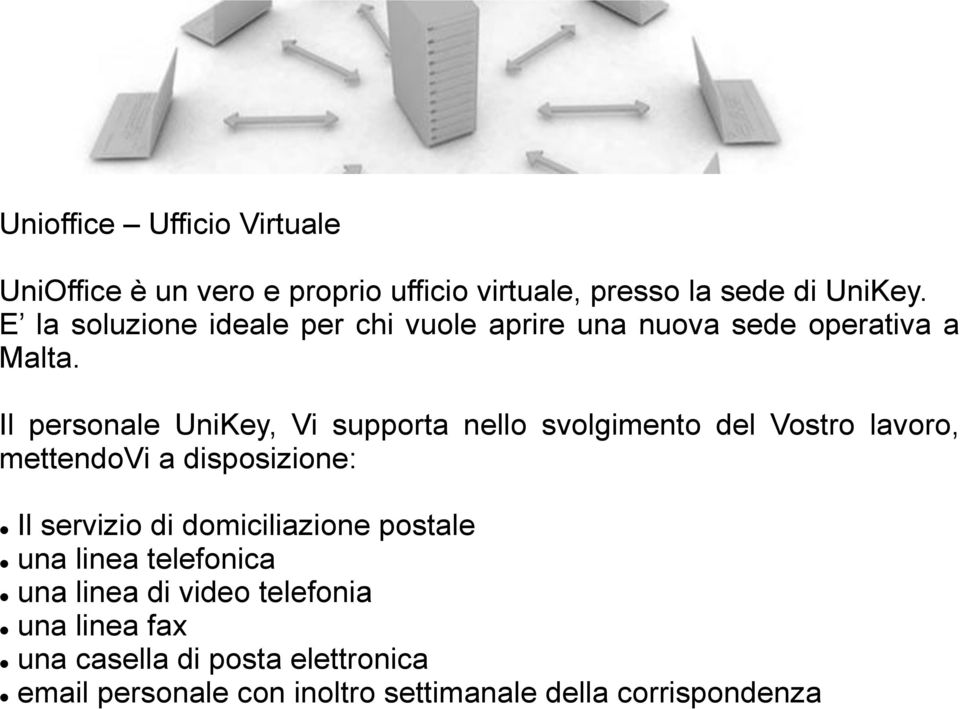 Il personale UniKey, Vi supporta nello svolgimento del Vostro lavoro, mettendovi a disposizione: Il servizio di