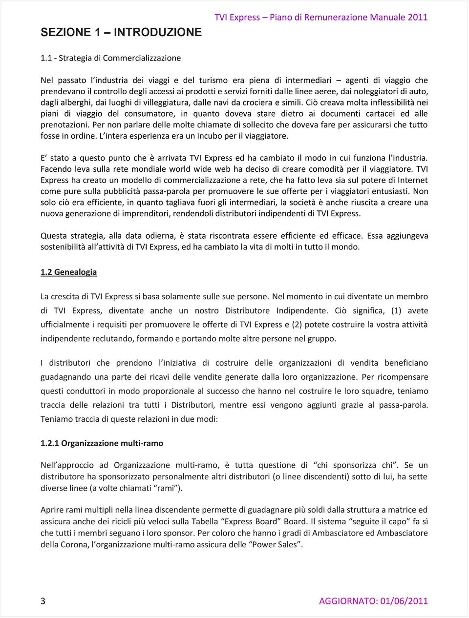 forniti dalle linee aeree, dai noleggiatori di auto, dagli alberghi, dai luoghi di villeggiatura, dalle navi da crociera e simili.