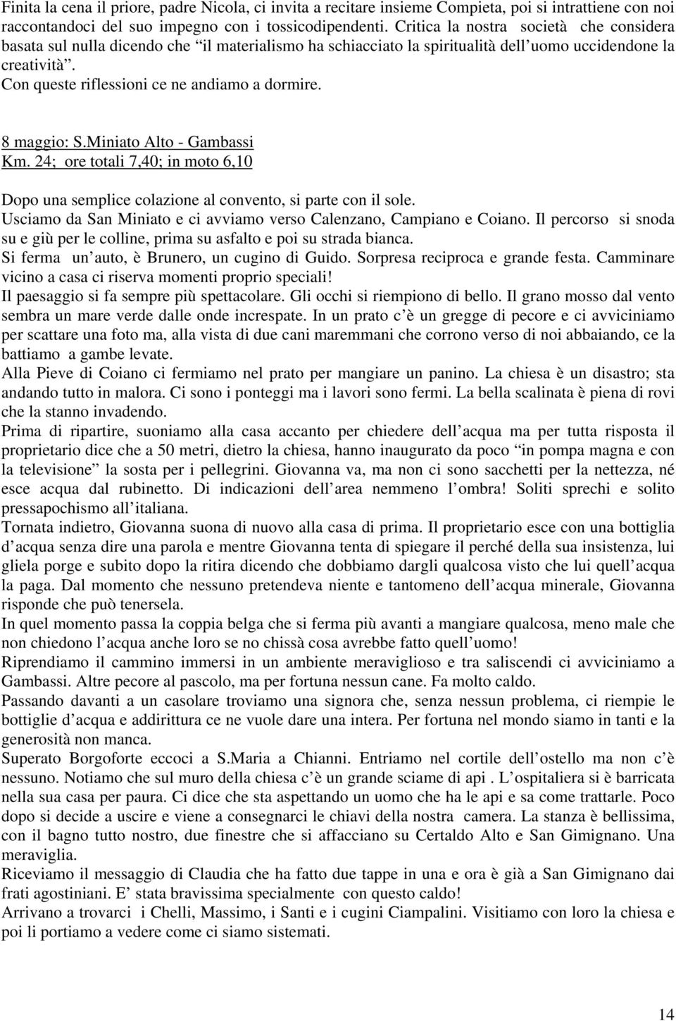 8 maggio: S.Miniato Alto - Gambassi Km. 24; ore totali 7,40; in moto 6,10 Dopo una semplice colazione al convento, si parte con il sole.